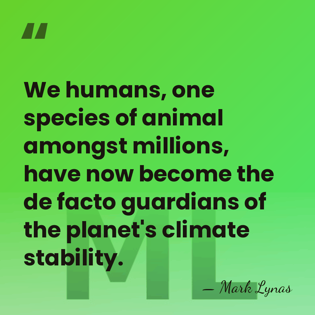 We humans, one species of animal amongst millions, have now become the&hellip; - Mark Lynas