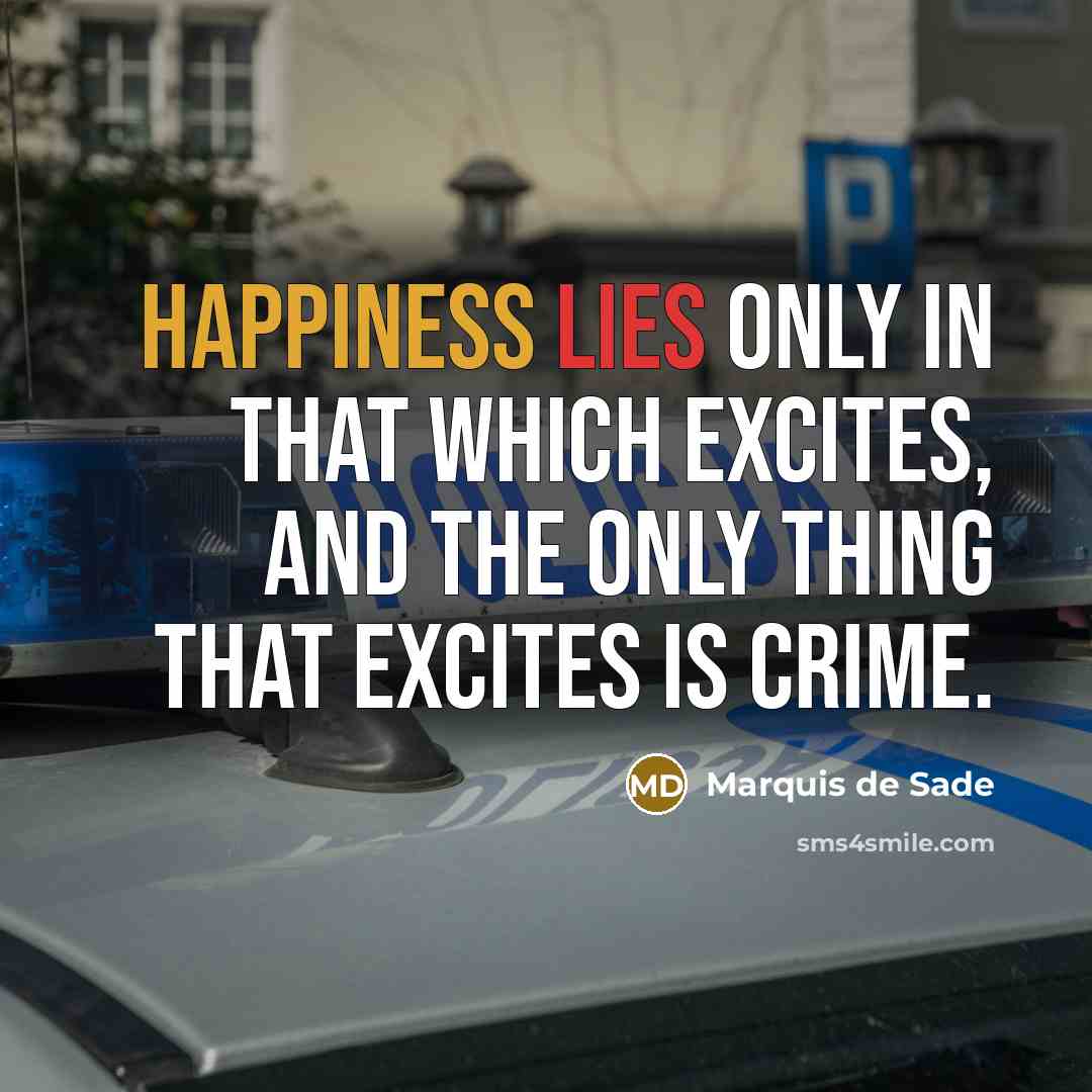 “Happiness lies only in that which excites, and the only…” quote by Marquis de Sade