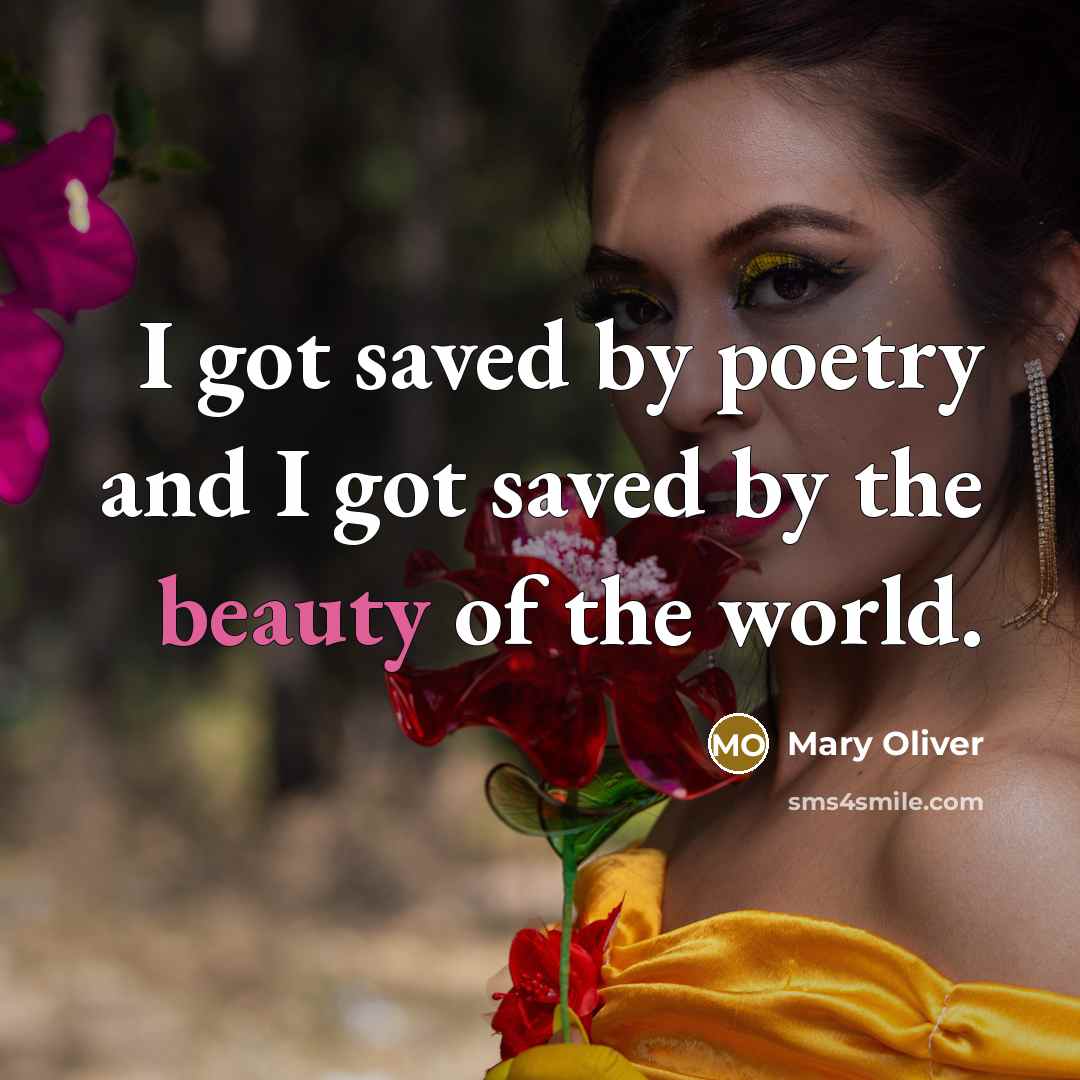 “I got saved by poetry and I got saved by…” quote by Mary Oliver