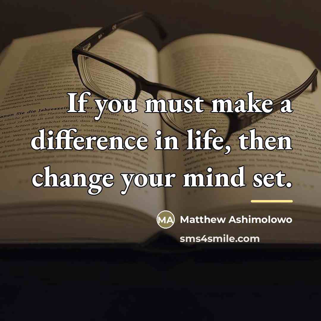 “If you must make a difference in life, then change…” quote by Matthew Ashimolowo