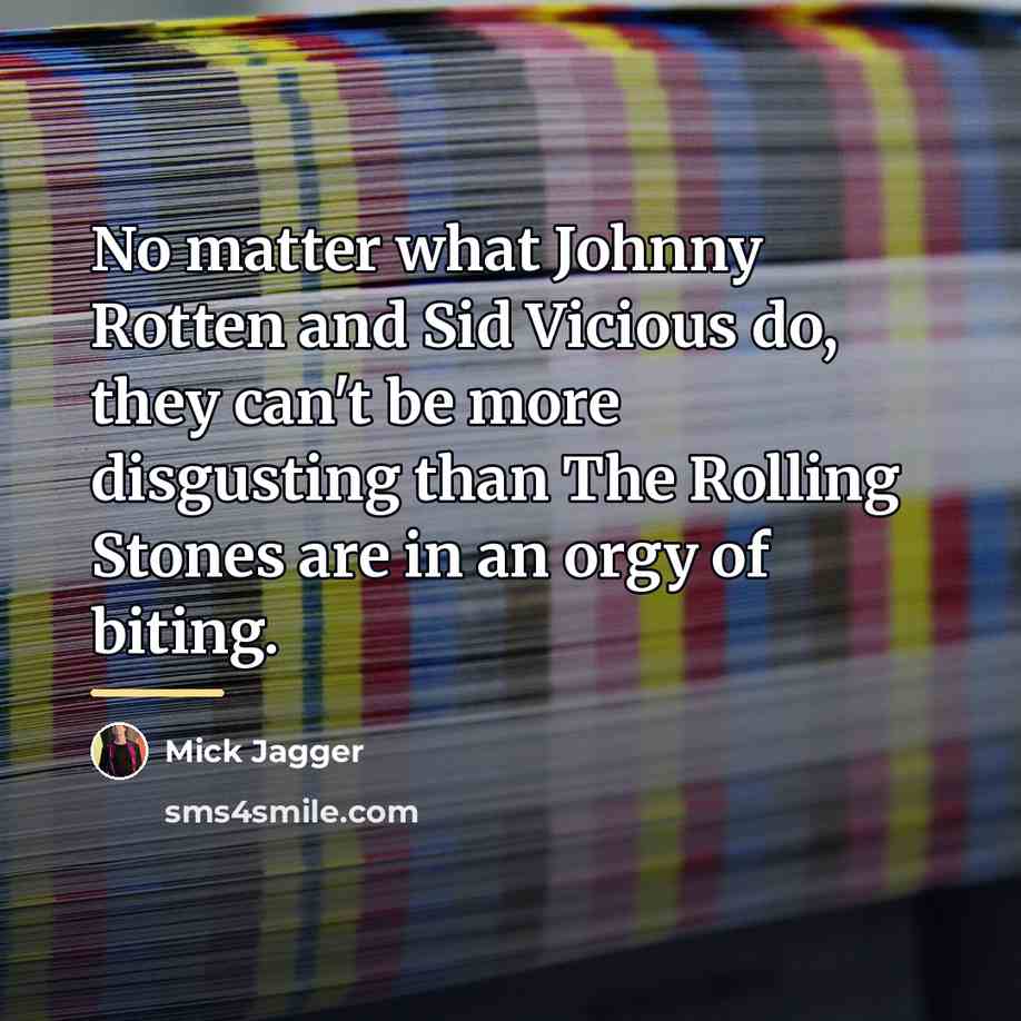 “No matter what Johnny Rotten and Sid Vicious do, they…” quote by Mick Jagger