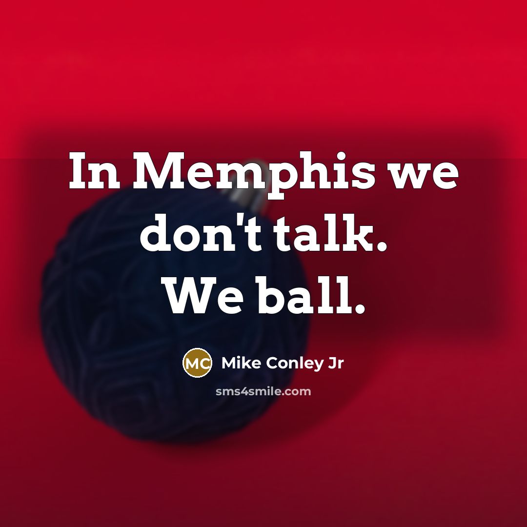 “In Memphis we don't talk. We ball.…” quote by Mike Conley Jr