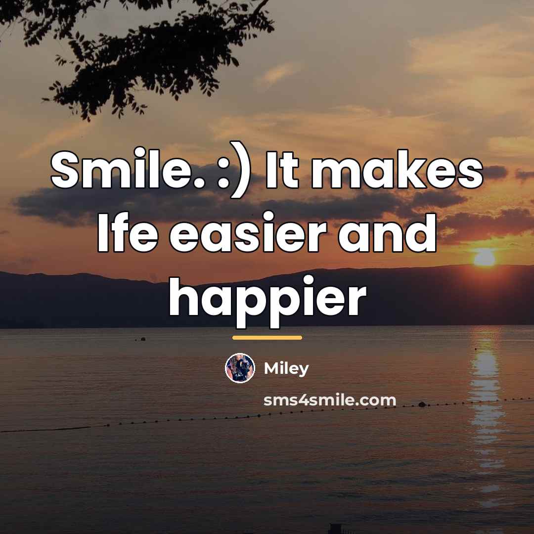 “Smile. :) It makes lfe easier and happier…” quote by Miley