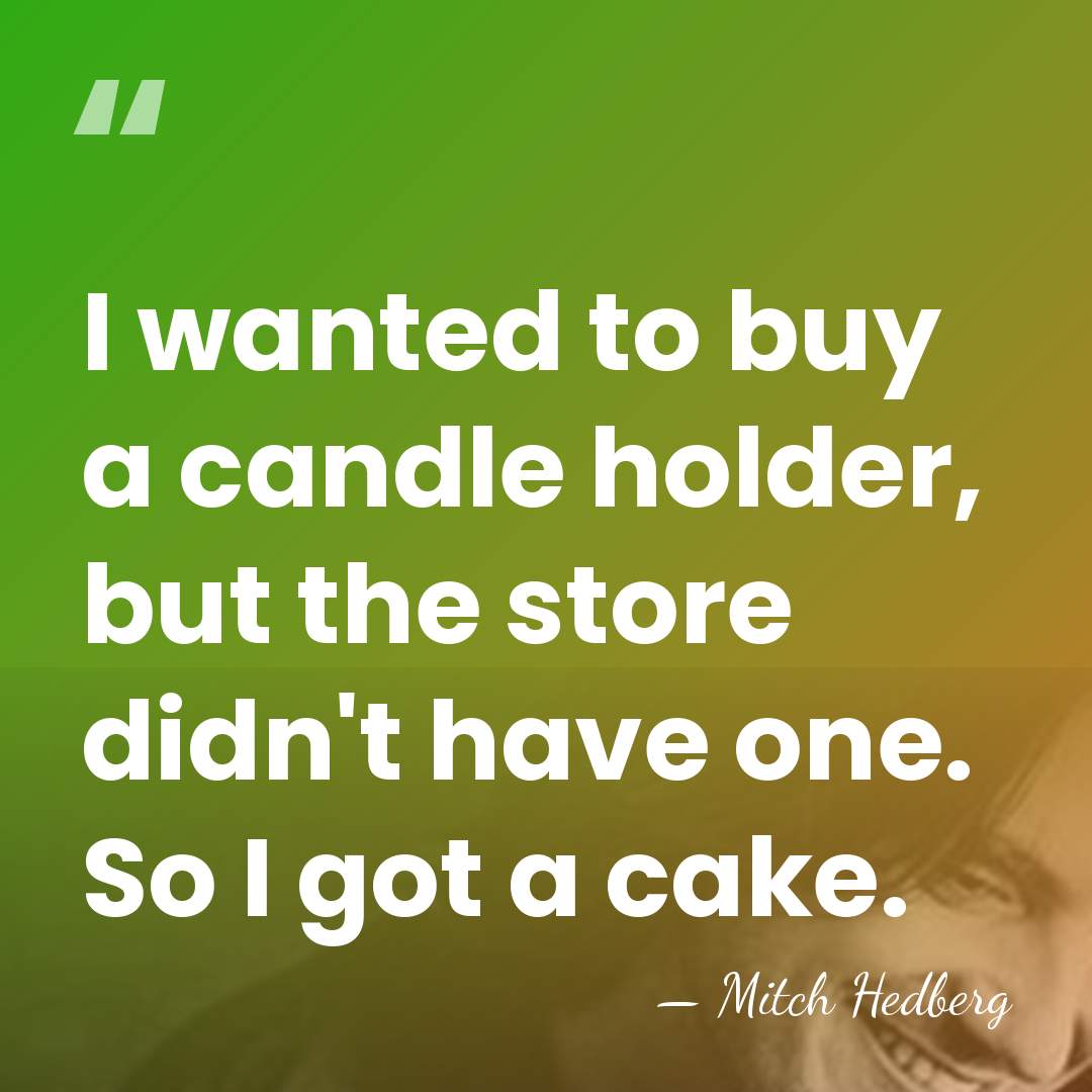I wanted to buy a candle holder, but the store didn't have&hellip; - Mitch Hedberg