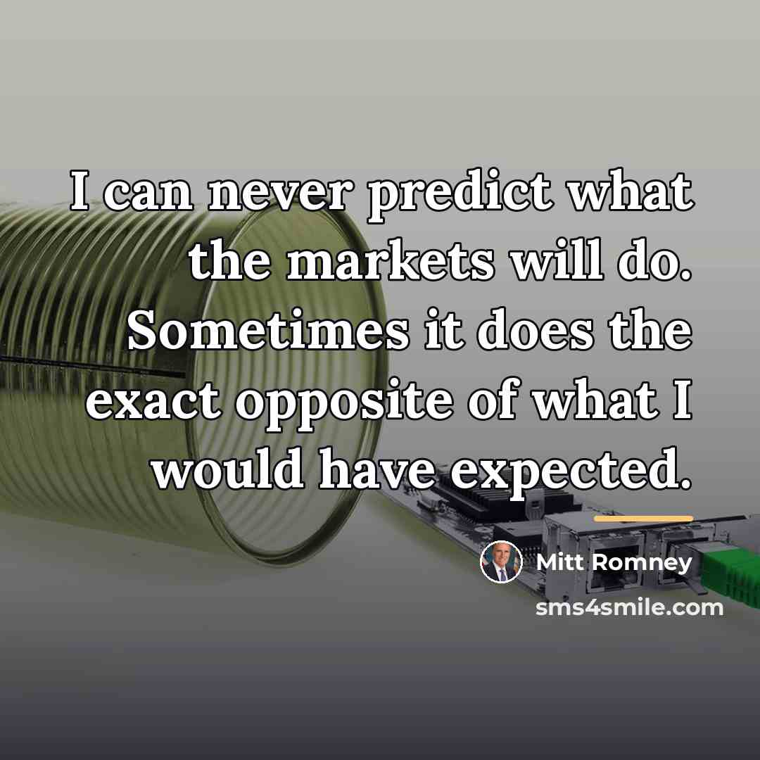 “I can never predict what the markets will do. Sometimes…” quote by Mitt Romney