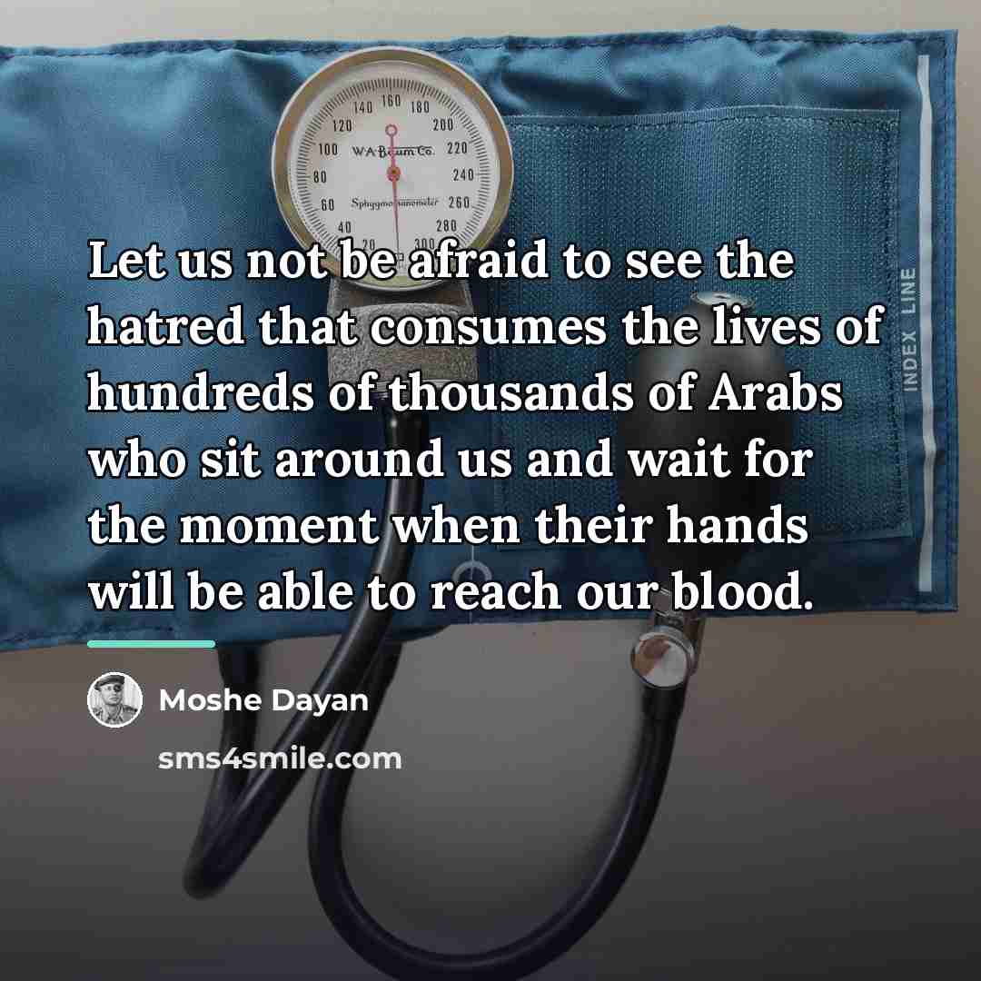 “Let us not be afraid to see the hatred that…” quote by Moshe Dayan