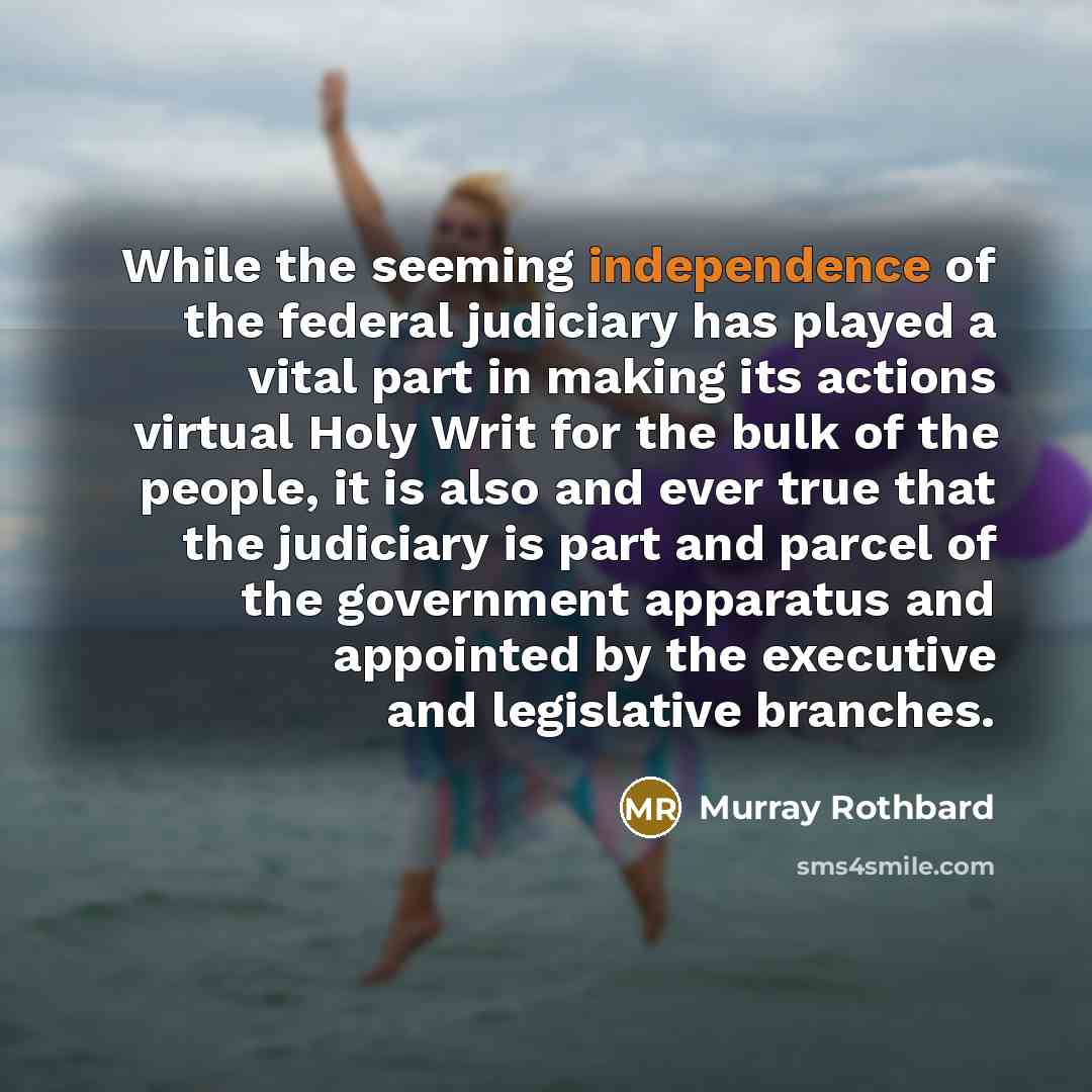 “While the seeming independence of the federal judiciary has played…” quote by Murray Rothbard