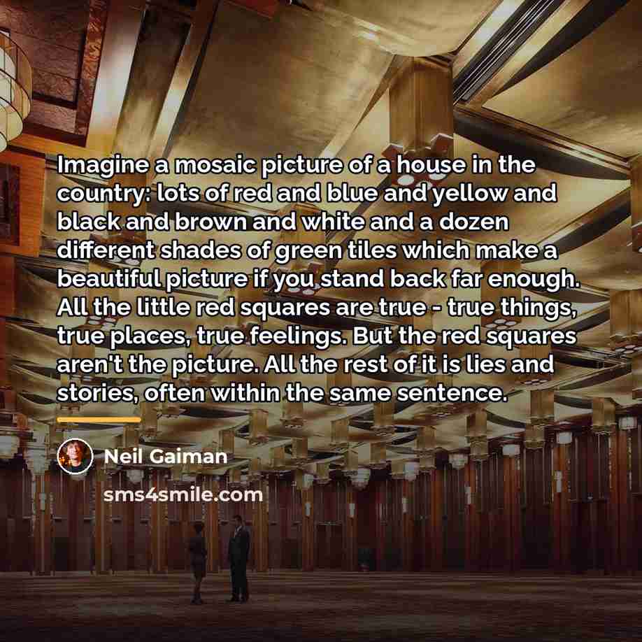 “Imagine a mosaic picture of a house in the country:…” quote by Neil Gaiman