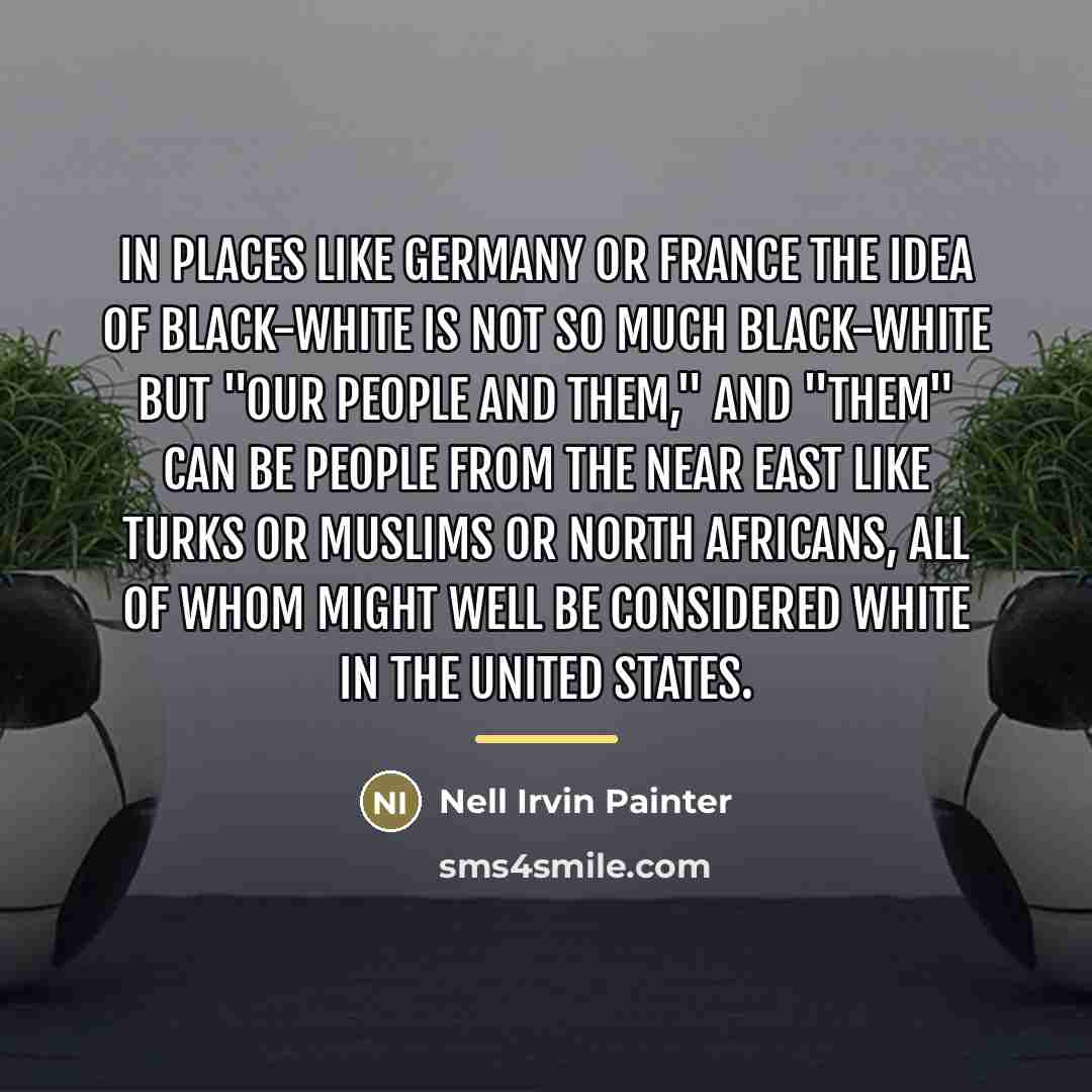 “In places like Germany or France the idea of black-white…” quote by Nell Irvin Painter
