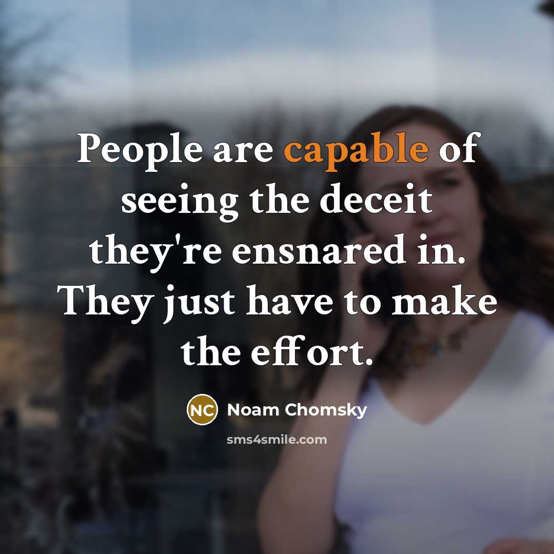 “People are capable of seeing the deceit they're ensnared in.…” quote by Noam Chomsky