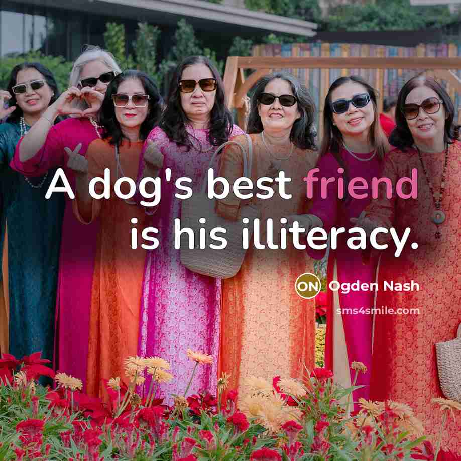 “A dog's best friend is his illiteracy.…” quote by Ogden Nash