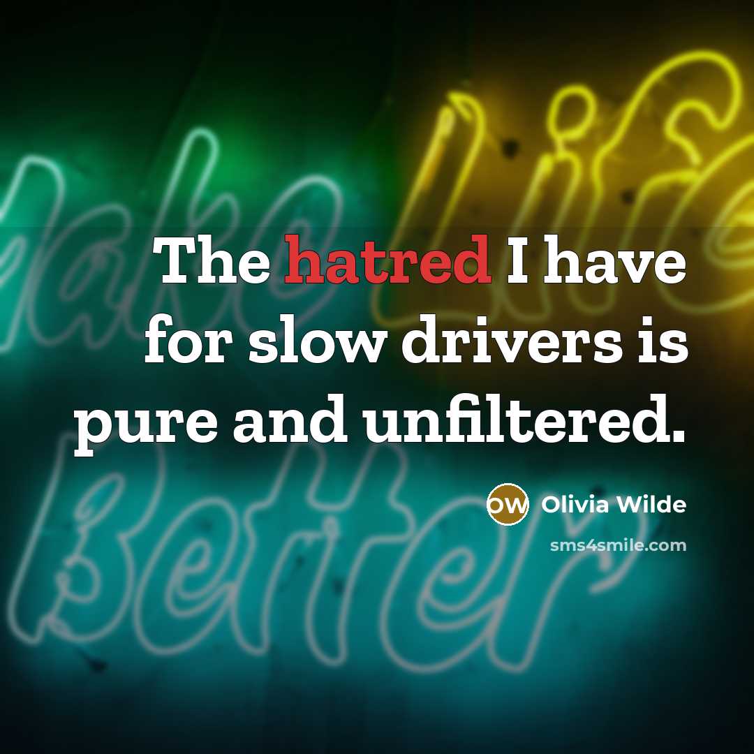 “The hatred I have for slow drivers is pure and…” quote by Olivia Wilde