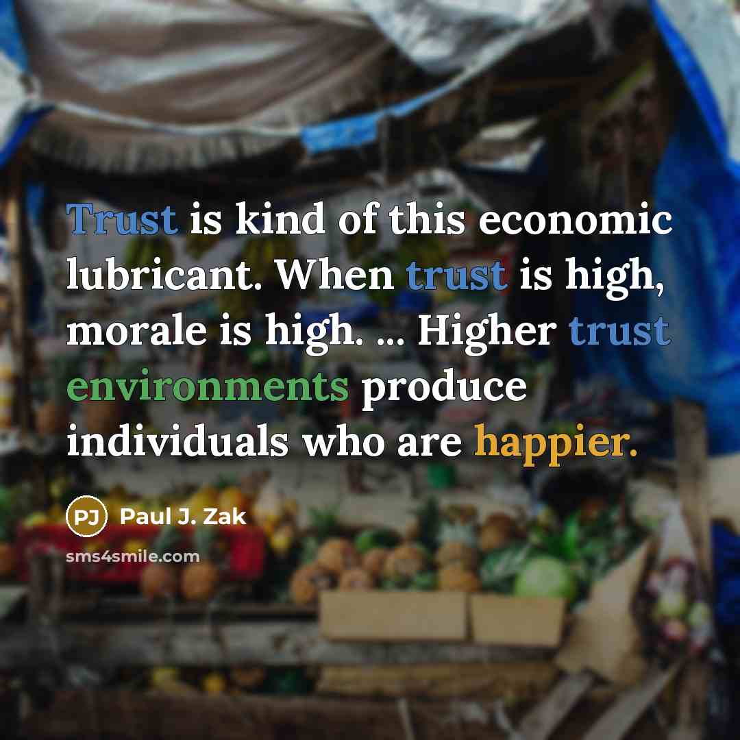 “Trust is kind of this economic lubricant. When trust is…” quote by Paul J. Zak