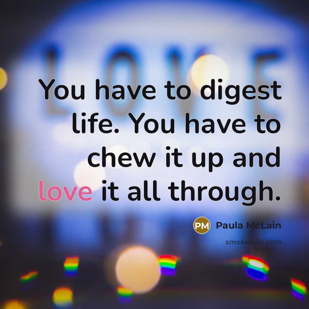 “You have to digest life. You have to chew it…” quote by Paula McLain