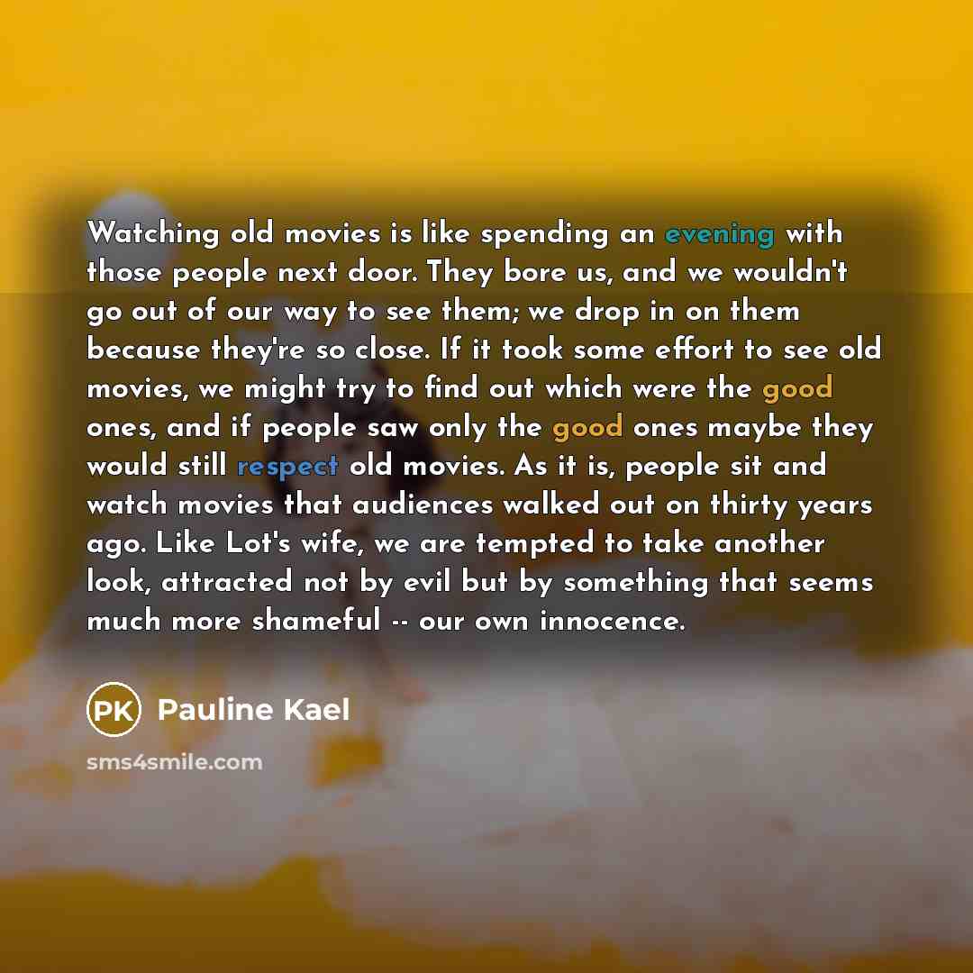 “Watching old movies is like spending an evening with those…” quote by Pauline Kael