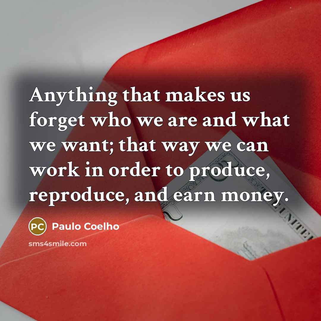 “Anything that makes us forget who we are and what…” quote by Paulo Coelho