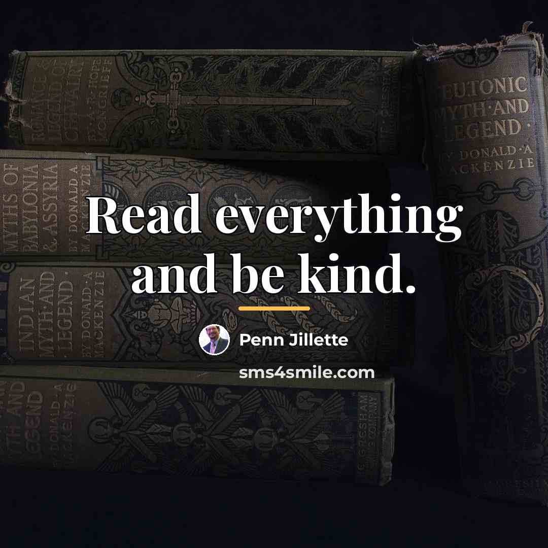 “Read everything and be kind.…” quote by Penn Jillette