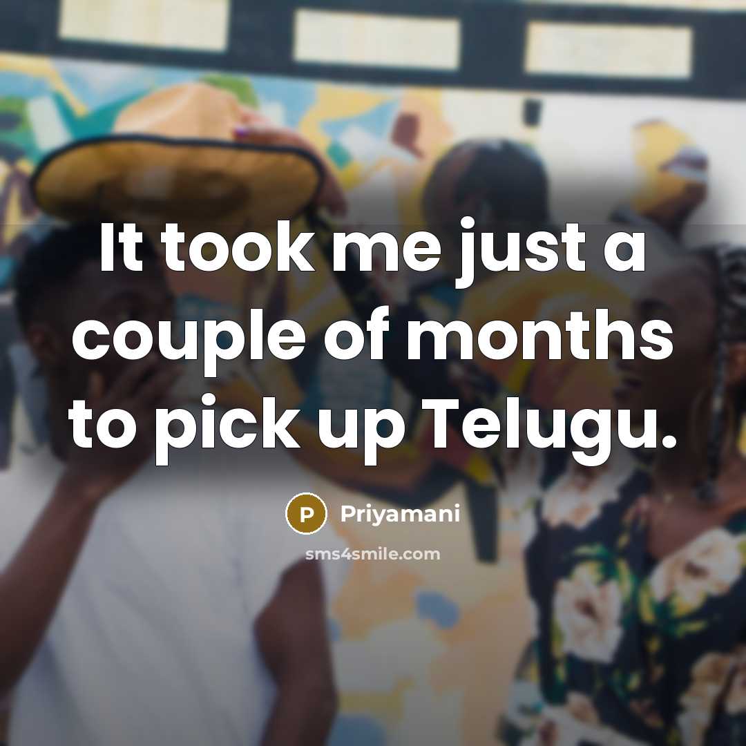 “It took me just a couple of months to pick…” quote by Priyamani