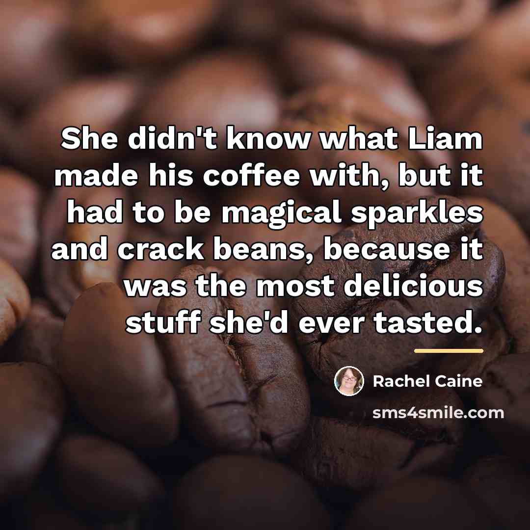 “She didn't know what Liam made his coffee with, but…” quote by Rachel Caine