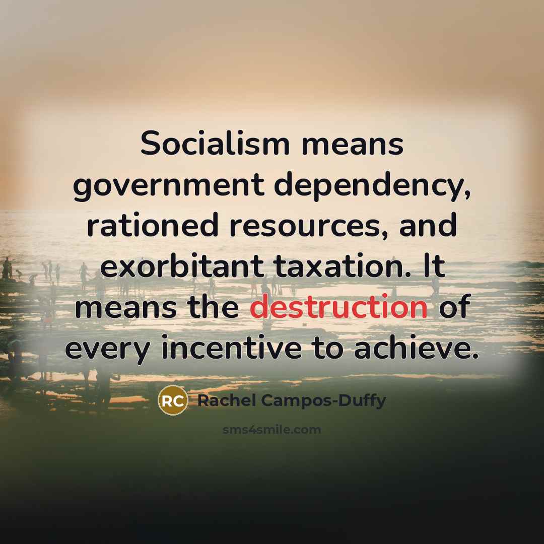 “Socialism means government dependency, rationed resources, and exorbitant taxation. It…” quote by Rachel Campos-Duffy