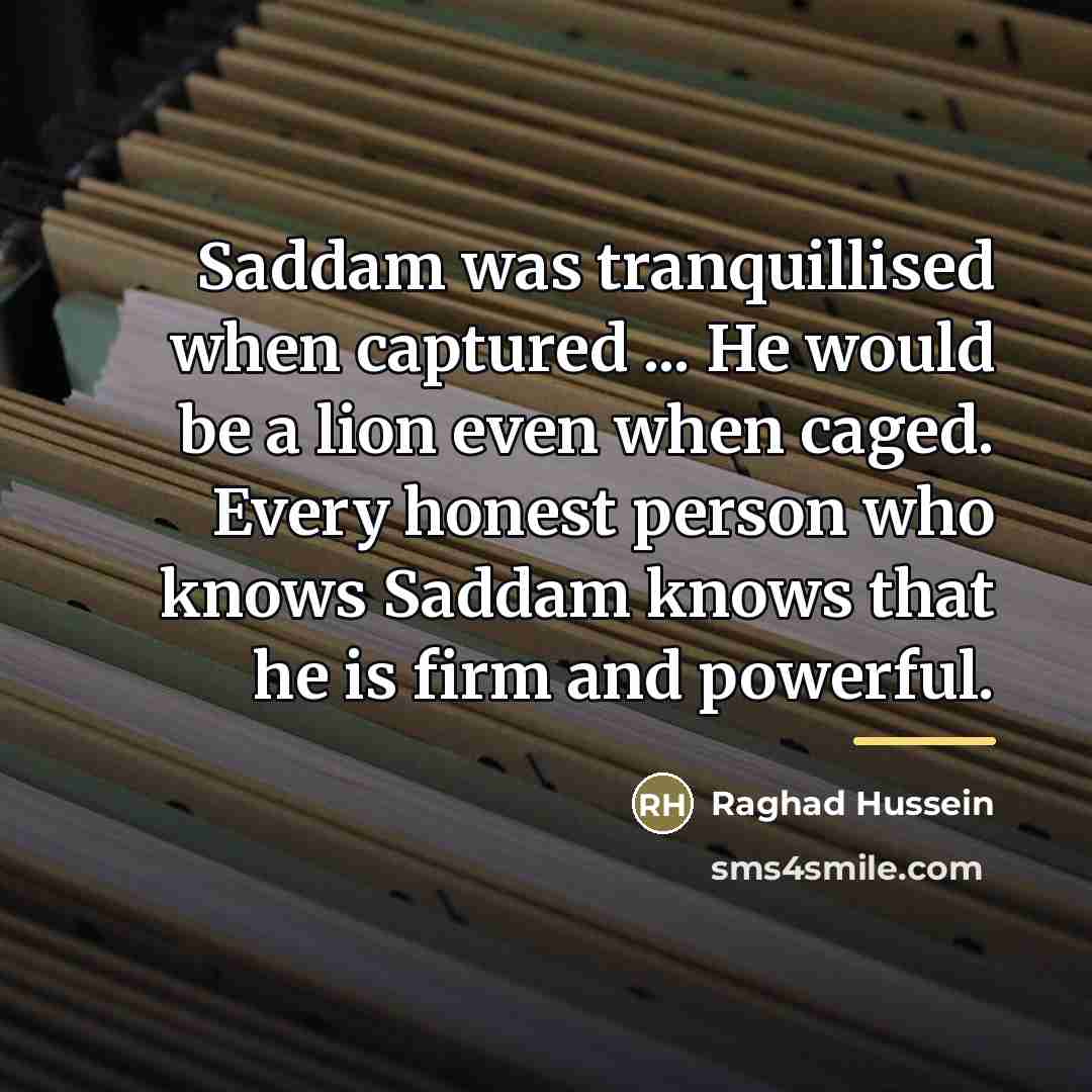 “Saddam was tranquillised when captured ... He would be a…” quote by Raghad Hussein