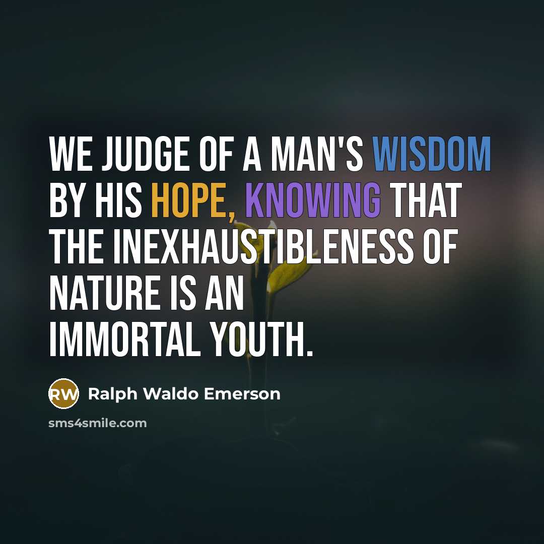 “We judge of a man's wisdom by his hope, knowing…” quote by Ralph Waldo Emerson