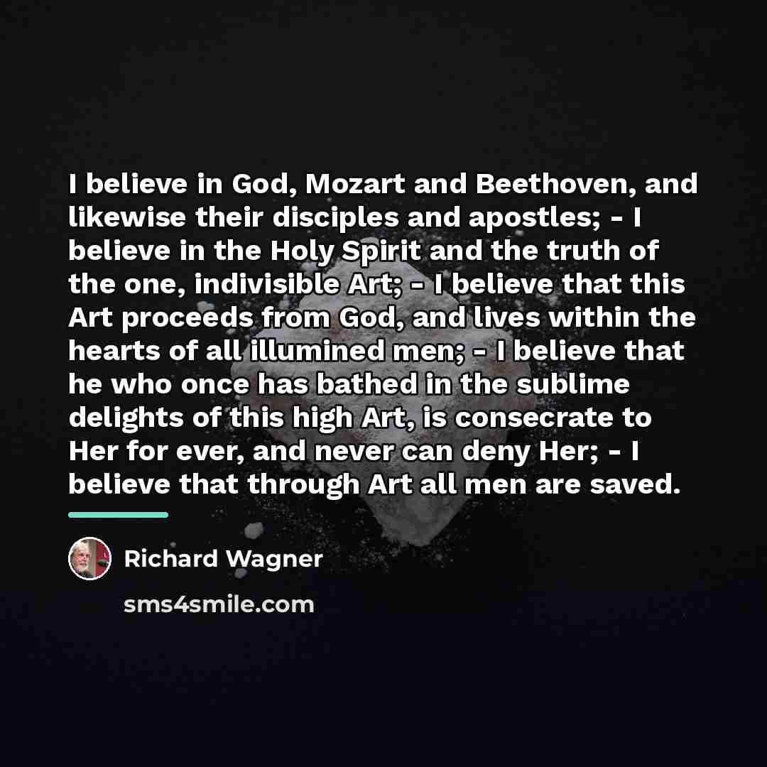 “I believe in God, Mozart and Beethoven, and likewise their…” quote by Richard Wagner