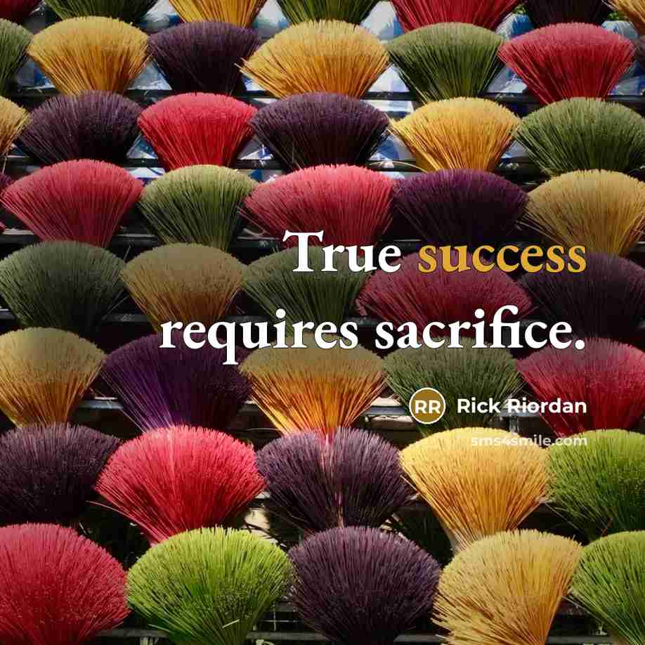 “True success requires sacrifice.…” quote by Rick Riordan