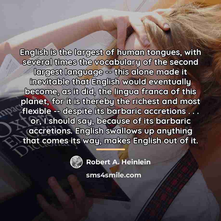 “English is the largest of human tongues, with several times…” quote by Robert A. Heinlein