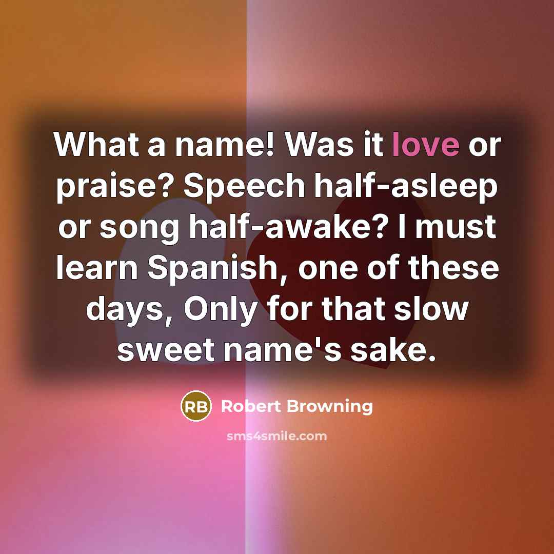 “What a name! Was it love or praise? Speech half-asleep…” quote by Robert Browning
