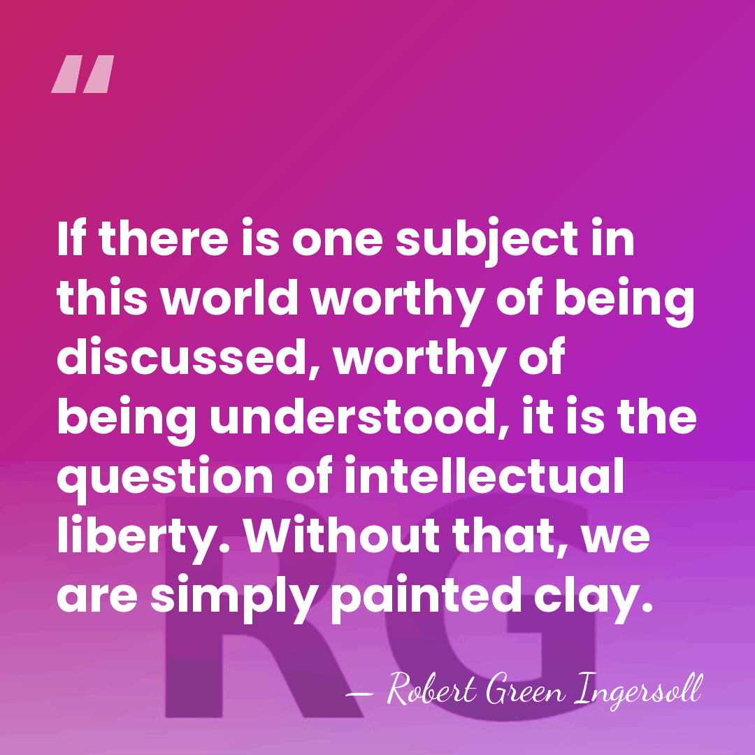 If there is one subject in this world worthy of being discussed,&hellip; - Robert Green Ingersoll