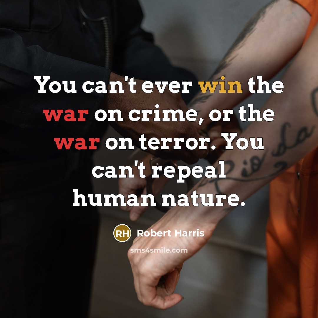 “You can't ever win the war on crime, or the…” quote by Robert Harris