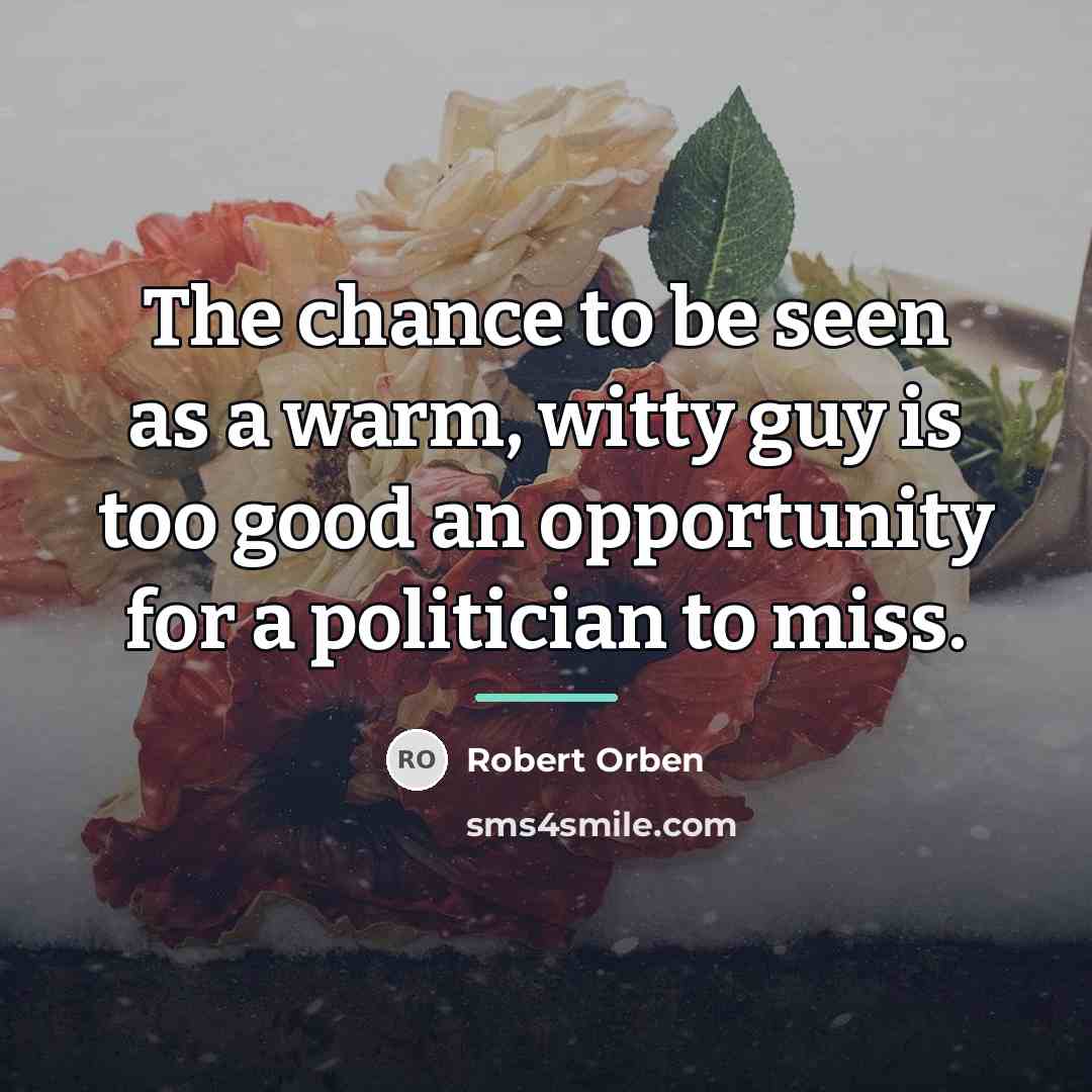 “The chance to be seen as a warm, witty guy…” quote by Robert Orben
