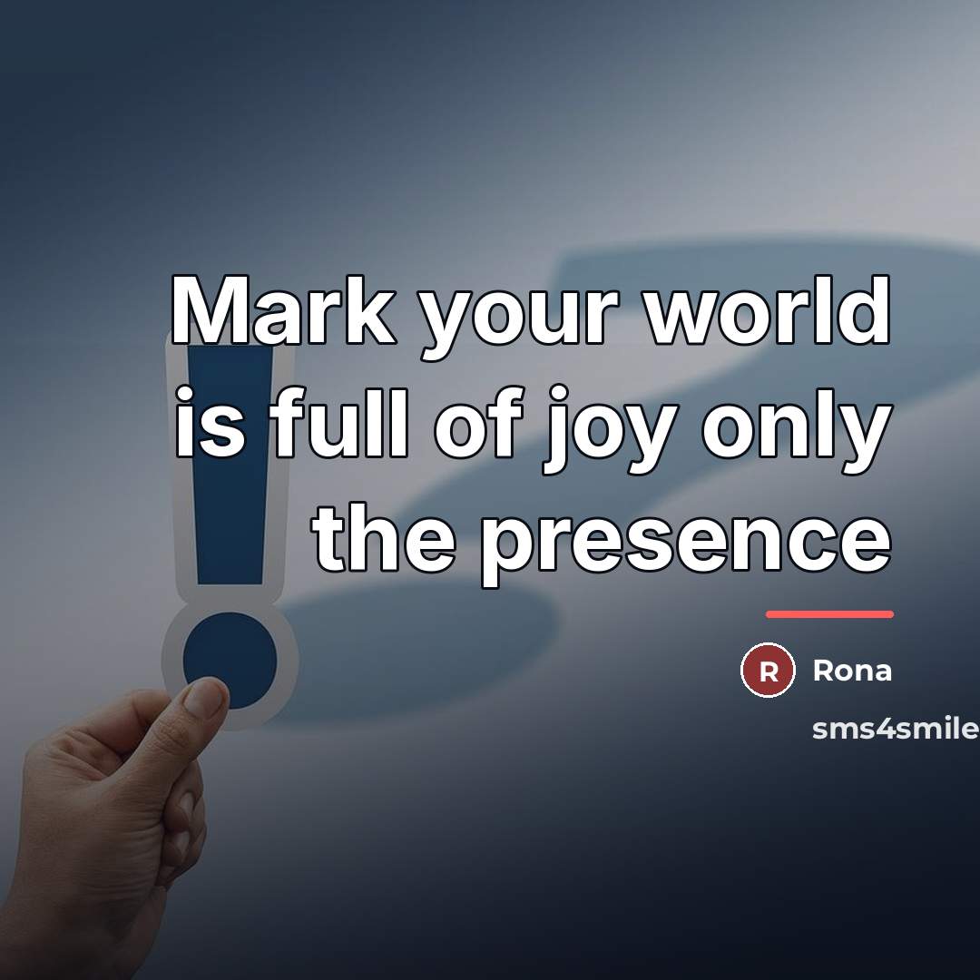 “Mark your world is full of joy only the presence…” quote by Rona
