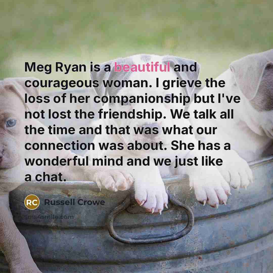 “Meg Ryan is a beautiful and courageous woman. I grieve…” quote by Russell Crowe