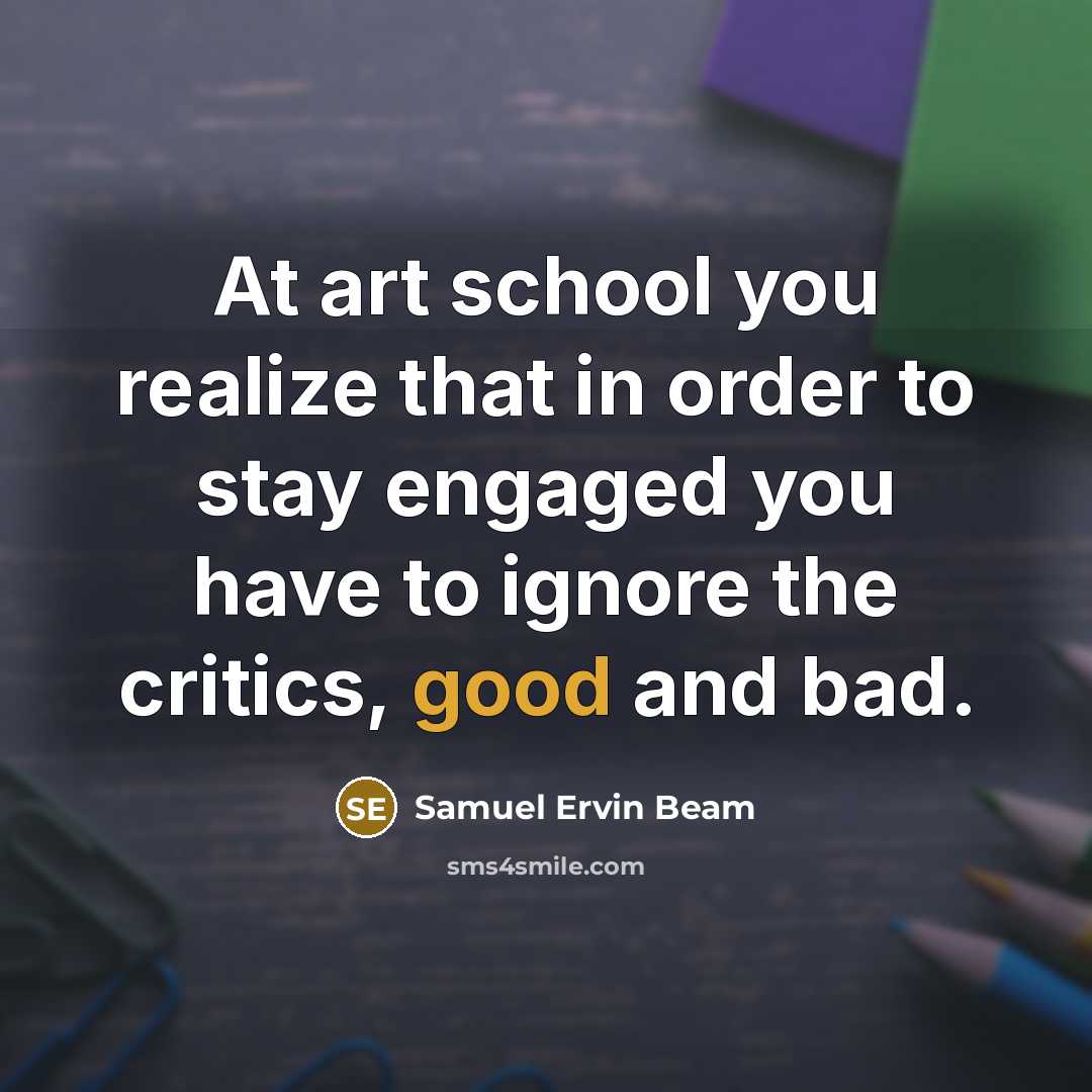 “At art school you realize that in order to stay…” quote by Samuel Ervin Beam