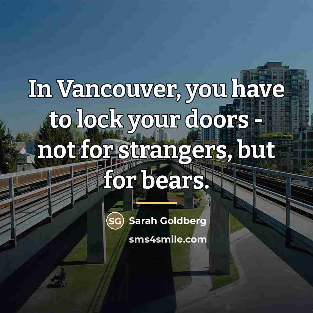 “In Vancouver, you have to lock your doors - not…” quote by Sarah Goldberg
