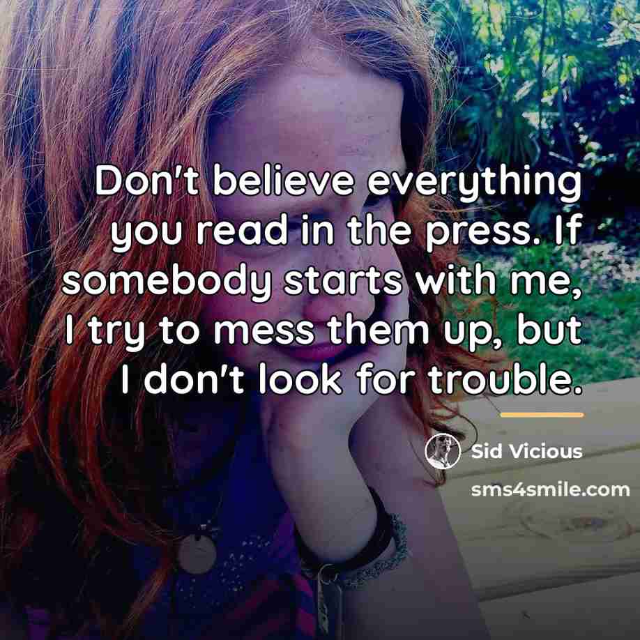“Don't believe everything you read in the press. If somebody…” quote by Sid Vicious