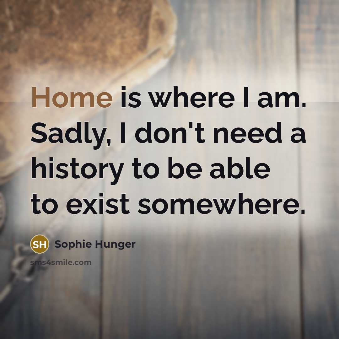 “Home is where I am. Sadly, I don't need a…” quote by Sophie Hunger