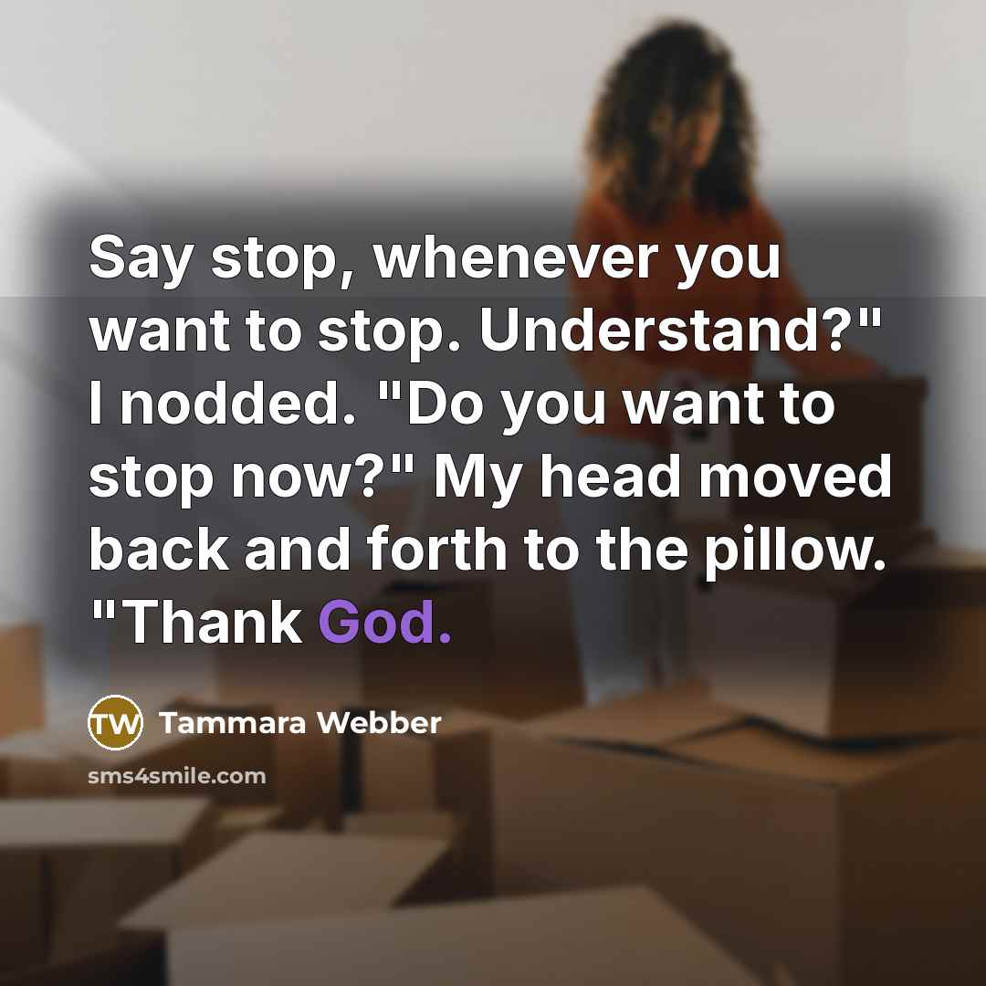 “Say stop, whenever you want to stop. Understand?" I nodded.…” quote by Tammara Webber