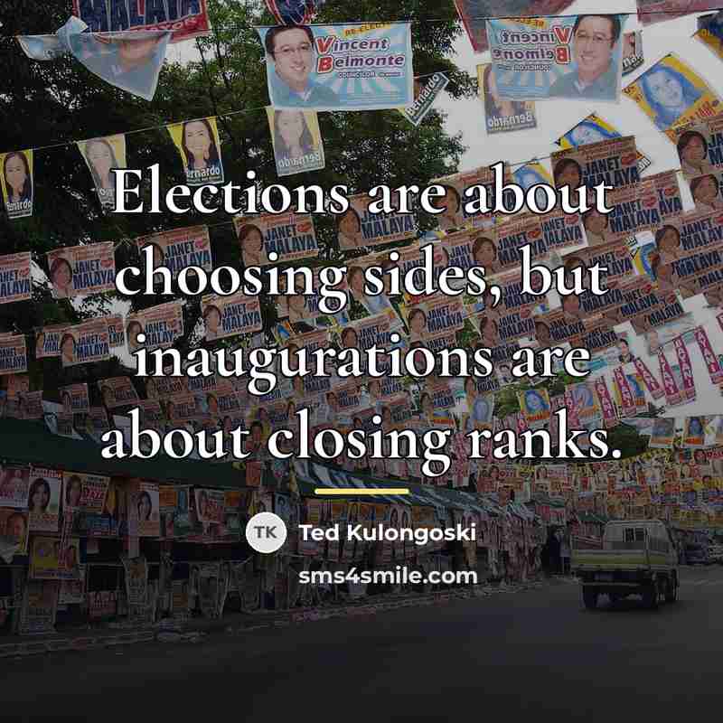 “Elections are about choosing sides, but inaugurations are about closing…” quote by Ted Kulongoski