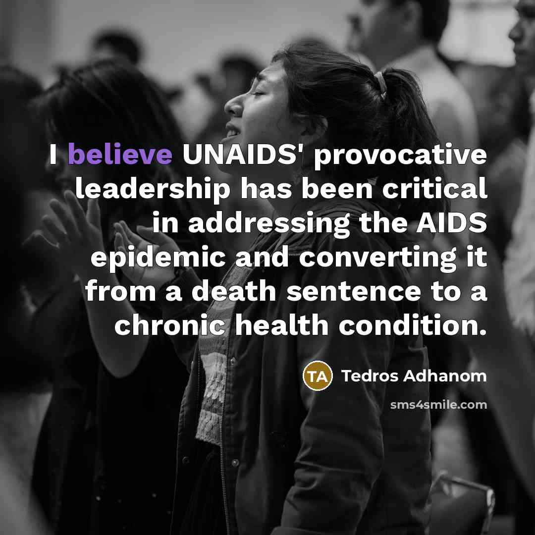 “I believe UNAIDS' provocative leadership has been critical in addressing…” quote by Tedros Adhanom