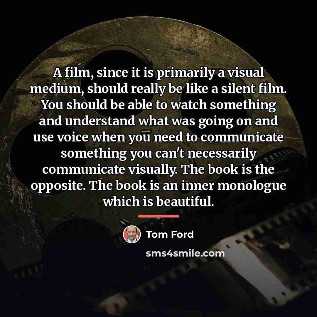 “A film, since it is primarily a visual medium, should…” quote by Tom Ford