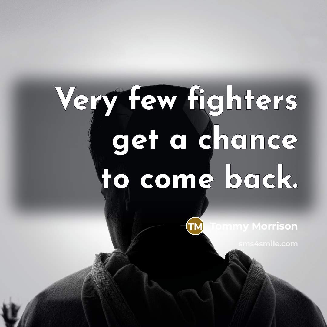 “Very few fighters get a chance to come back.…” quote by Tommy Morrison