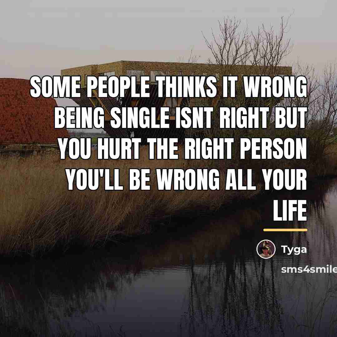 “Some people thinks it wrong being single isnt right but…” quote by Tyga