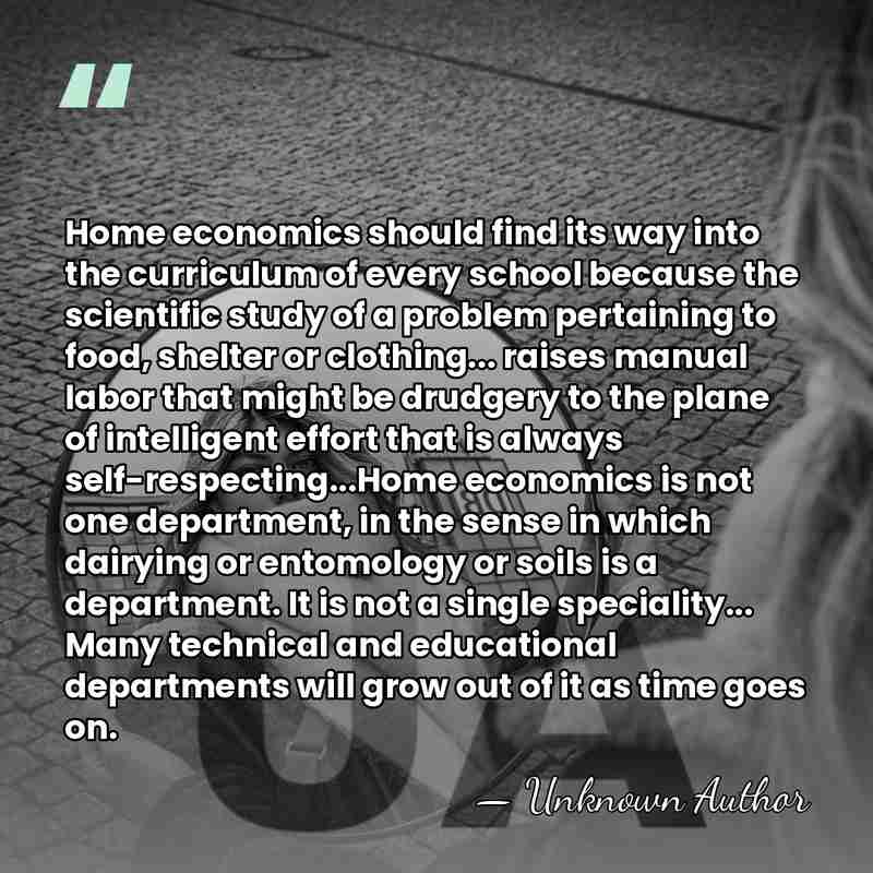Home economics should find its way into the curriculum of every school&hellip; - Unknown Author