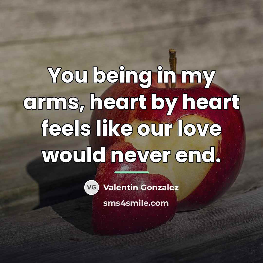 “You being in my arms, heart by heart feels like…” quote by Valentin Gonzalez
