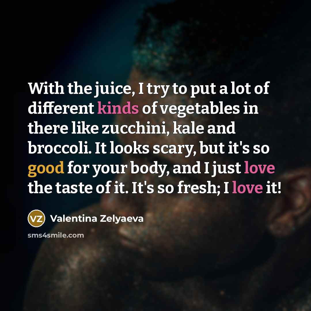 “With the juice, I try to put a lot of…” quote by Valentina Zelyaeva