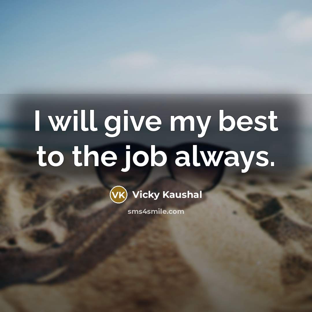 “I will give my best to the job always.…” quote by Vicky Kaushal