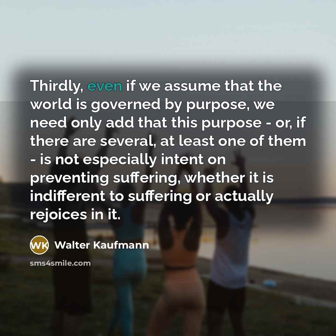 “Thirdly, even if we assume that the world is governed…” quote by Walter Kaufmann